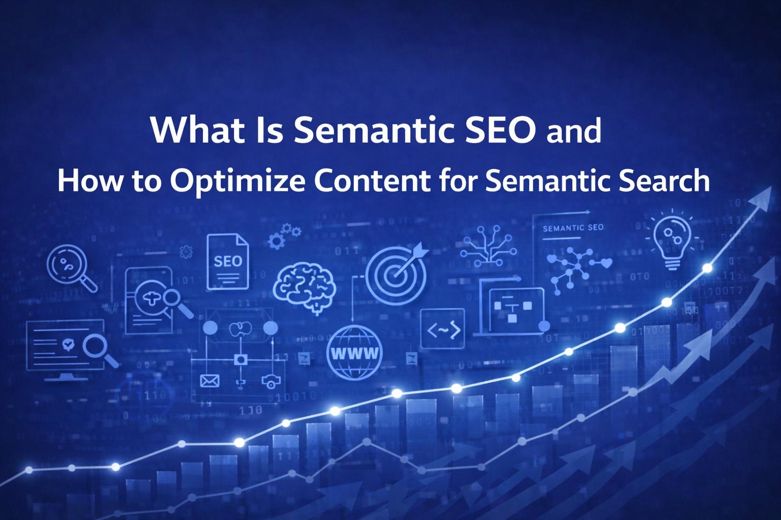Ce este Semantic SEO si cum sa optimizezi continutul pentru cautarea semantica